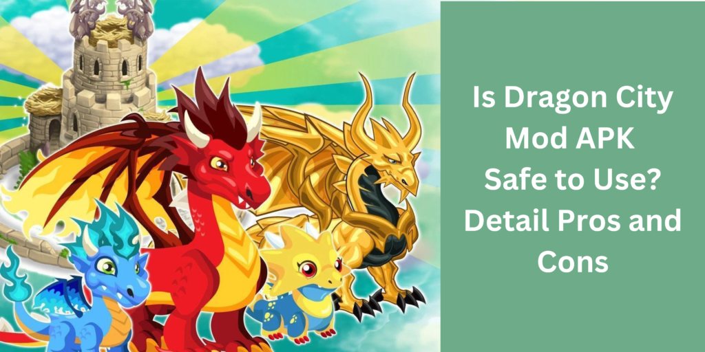 Is Dragon City Mod APK Safe to Use? Detail Pros